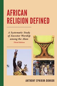 Baixar African Religion Defined: A Systematic Study of Ancestor Worship Among the Akan pdf, epub, ebook