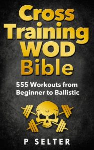 Baixar Cross Training WOD Bible: 555 Workouts from Beginner to Ballistic (Bodyweight Training, Kettlebell Workouts, Strength Training, Build Muscle, Fat Loss, … Home Workout, Gymnastics) (English Edition) pdf, epub, ebook