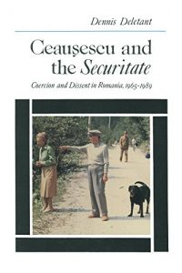 Baixar Ceausescu and the Securitate: Coercion and Dissent in Romania, 1965-1989: Coercion and Dissent in Romania, 1965-1989 pdf, epub, ebook