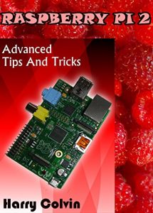 Baixar RASPBERRY Pi 2: Advanced Tips and Tricks (English Edition) pdf, epub, ebook