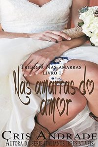 Baixar Nas Amarras do Amor (Trilogia Nas Amarras Livro 1) (Portuguese Edition) pdf, epub, ebook