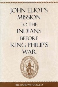 Baixar John Eliot’s Mission to the Indians before King Philip’s War pdf, epub, ebook
