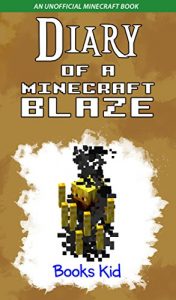 Baixar Minecraft: Diary of a Minecraft Blaze (An Unofficial Minecraft Book) (Minecraft Diary Books and Wimpy Zombie Tales For Kids Book 12) (English Edition) pdf, epub, ebook