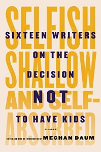Baixar Selfish, Shallow, and Self-Absorbed: Sixteen Writers on the Decision Not to Have Kids pdf, epub, ebook
