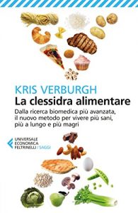 Baixar La clessidra alimentare: Dalla ricerca biomedica più avanzata, il nuovo metodo per vivere più sani, più a lungo e più magri pdf, epub, ebook
