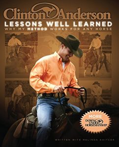 Baixar Clinton Anderson: Lessons Well Learned: Why My Method Works for Any Horse pdf, epub, ebook