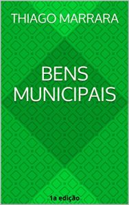 Baixar Bens municipais: regime jurídico, modalidades e exploração  (Portuguese Edition) pdf, epub, ebook