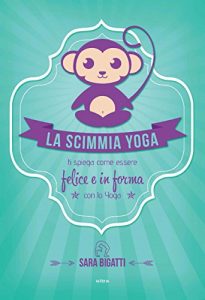 Baixar La scimmia Yoga: Ti spiega come essere felice e in forma con lo yoga pdf, epub, ebook