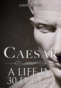 Baixar Biography: Julius Caesar: His Biography in 30 Events (Julius Caesar Biography, Biography Books, Biographies Of Famous People) (Biography Series) (English Edition) pdf, epub, ebook