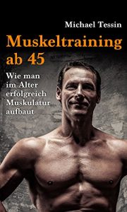 Baixar Muskeltraining ab 45: Wie man im Alter erfolgreich Muskulatur aufbaut (German Edition) pdf, epub, ebook