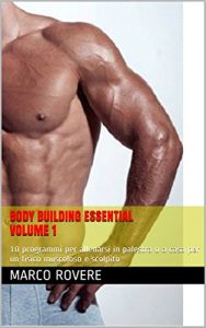 Baixar Body Building Essential Volume 1: 10 programmi per allenarsi in palestra o a casa per un fisico muscoloso e scolpito pdf, epub, ebook