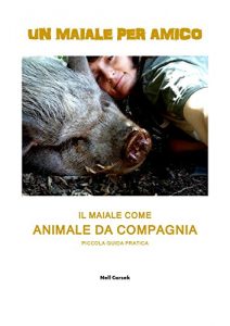 Baixar Un maiale per amico: Il maiale come animale domestico – Piccola guida pratica – pdf, epub, ebook