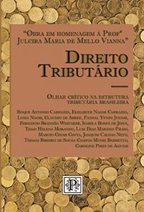 Baixar Direito Tributário. Olhar Crítico na estrutura tributária brasileira (Portuguese Edition) pdf, epub, ebook