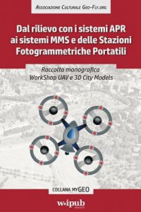 Baixar Raccolta monografica WorkShop UAV e 3D City Models: Dal rilievo con i sistemi APR ai sistemi MMS e delle Stazioni Fotogrammetriche Portatili (myGeo) pdf, epub, ebook