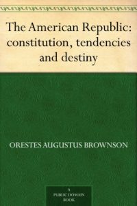 Baixar The American Republic : constitution, tendencies and destiny (English Edition) pdf, epub, ebook