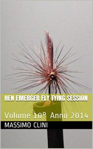 Baixar Hen Emerger Fly Tying Session: Volume 10° Anno 2014 (Fly Tying Sessions) pdf, epub, ebook