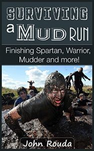 Baixar Surviving a Mud Run: Finishing Spartan, Warrior, Mudder and More! (English Edition) pdf, epub, ebook
