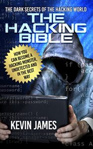 Baixar THE HACKING BIBLE: The Dark secrets of the hacking world: How you can become a Hacking Monster, Undetected and in the best way (English Edition) pdf, epub, ebook