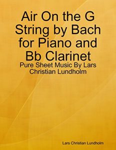 Baixar Air On the G String by Bach for Piano and Bb Clarinet – Pure Sheet Music By Lars Christian Lundholm pdf, epub, ebook