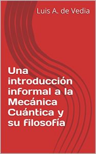 Baixar Una introducción informal a la Mecánica Cuántica y su filosofía (Spanish Edition) pdf, epub, ebook