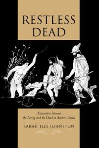 Baixar Restless Dead: Encounters between the Living and the Dead in Ancient Greece pdf, epub, ebook