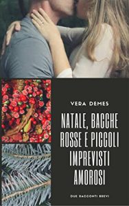 Baixar Natale, bacche rosse e piccoli imprevisti amorosi: Due racconti brevi pdf, epub, ebook