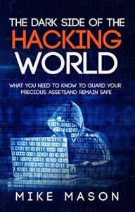 Baixar The Dark Side of the Hacking World: What You Need to Know to Guard Your Precious Assets and Remain Safe (English Edition) pdf, epub, ebook