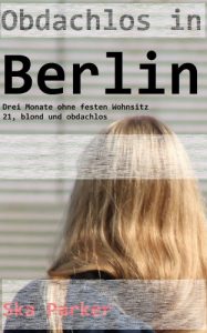 Baixar Obdachlos in Berlin  – 21, blond und obdachlos: Drei Monate ohne festen Wohnsitz in Berlin (Deutschland schaut weg! Obdachlosigkeit in Berlin) (German Edition) pdf, epub, ebook