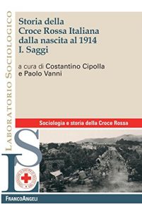 Baixar Storia della Croce Rossa Italiana dalla nascita al 1914. Vol. I. Saggi: Vol. I. Saggi (Laboratorio sociologico) pdf, epub, ebook