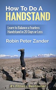 Baixar How To Do A Handstand: Learn To Balance A Fearless Handstand In 20 Days Or Less (English Edition) pdf, epub, ebook