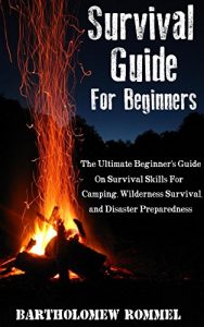 Baixar Survival Guide For Beginners: The Ultimate Beginner’s Guide On Survival Skills For Camping, Wilderness Survival, and Disaster Preparedness (English Edition) pdf, epub, ebook