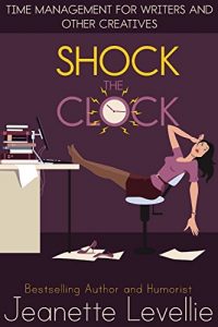 Baixar Shock the Clock: Time Management for Inspired Writers and Other Creatives (Writing With Excellence) (English Edition) pdf, epub, ebook