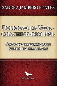 Baixar Delinear da vida- coaching com pnl: Como transformar seu sonho em realidade pdf, epub, ebook
