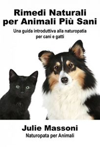Baixar Rimedi naturali per animali più sani – Una guida introduttiva alla naturopatia per cani e gatti pdf, epub, ebook