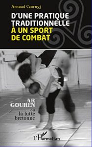 Baixar D’une pratique traditionnelle à un sport de combat: Ar Gouren ou la lutte bretonne pdf, epub, ebook