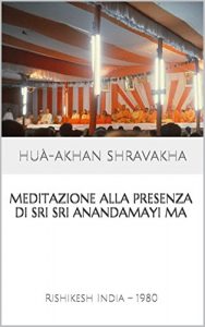 Baixar Meditazione alla presenza di Sri Sri Anandamayi Ma: Rishikesh  India (La Ricerca Spirituale con il Benefattore e La Madre Vol. 2) pdf, epub, ebook