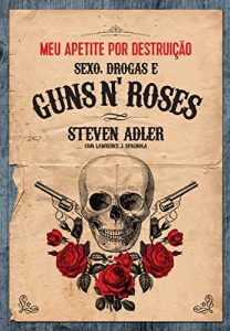 Baixar Meu apetite por destruição – Sexo, Drogas e Guns N’ Roses pdf, epub, ebook