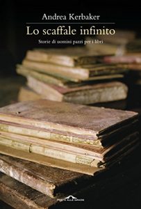 Baixar Lo scaffale infinito: Storie di uomini pazzi per i libri (Saggi) pdf, epub, ebook