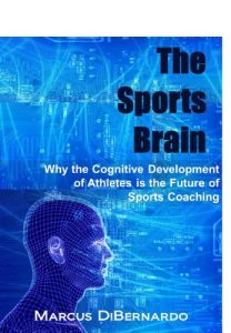 Baixar The Sports Brain: Why the Cognitive Development of Athletes is the Future of Sports Coaching (English Edition) pdf, epub, ebook