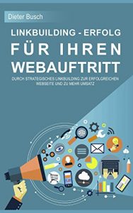 Baixar Linkbuilding – Erfolg für Ihren Webauftritt: Durch strategisches Linkbuilding zur erfolgreichen Webseite und zu mehr Umsatz. (German Edition) pdf, epub, ebook