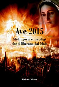 Baixar Ave 2015: Medjugorje e i prodigi che ci liberano dal Male (Collana Spirituale Vol. 56) pdf, epub, ebook