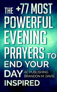 Baixar Prayer: The +77 Most Powerful Evening Prayers to End Your Day Inspired (Christian Prayer Series Book 2) (English Edition) pdf, epub, ebook