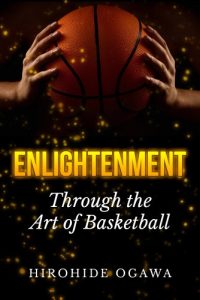 Baixar Enlightenment Through the Art of Basketball (How to Play Basketball Better & Winning by Beating Yourself) (English Edition) pdf, epub, ebook