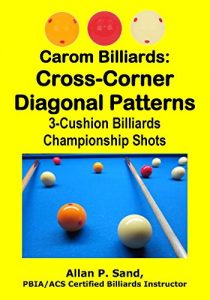 Baixar Carom Billiards: Cross-Corner Diagonal Patterns: 3-Cushion Billiards Championship Shots (English Edition) pdf, epub, ebook