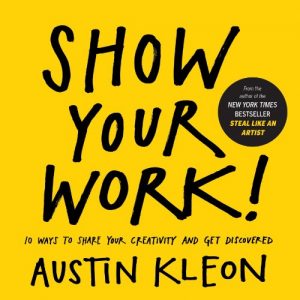 Baixar Show Your Work!: 10 Ways to Share Your Creativity and Get Discovered (English Edition) pdf, epub, ebook