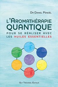 Baixar L’aromathérapie quantique : pour se réaliser avec les huiles essentielles (French Edition) pdf, epub, ebook