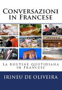 Baixar Conversazioni in Francese: La routine quotidiana in Francese (French Edition) pdf, epub, ebook