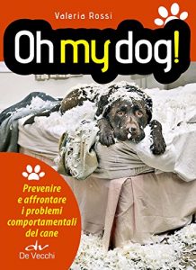 Baixar Oh my dog!: Prevenire e affrontare i problemi comportamentali del cane pdf, epub, ebook