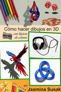 Baixar Cómo Hacer Dibujos en 3D: con Lápices de Colores por Jasmina Susak, Cómo Dibujar Objetos en 3D, Tutoriales Paso a Paso, Dibujos Tridimensionales Realistas, … Dibujos 3D a Lápiz (Spanish Edition) pdf, epub, ebook