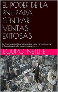 Baixar EL PODER DE LA PNL PARA GENERAR VENTAS EXITOSAS: La Programacion Neuro Linguistica como herramienta de influencia para relacionarse positivamente (Spanish Edition) pdf, epub, ebook